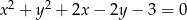 x 2 + y 2 + 2x − 2y− 3 = 0 