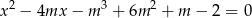 x2 − 4mx − m 3 + 6m 2 + m − 2 = 0