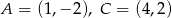 A = (1,&minus; 2), C = (4,2) 