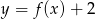 y = f (x)+ 2 