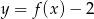 y = f (x)&minus; 2 
