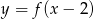 y = f (x&minus; 2) 