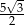  &radic; - 5--3 2 
