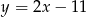 y = 2x&minus; 11 