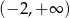 (&minus; 2,+ &infin; ) 
