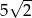  &radic; -- 5 2 