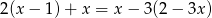 2(x &minus; 1)+ x = x &minus; 3(2 &minus; 3x) 