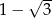  &radic; -- 1 &minus; 3 