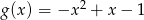 g(x) = &minus;x 2 + x &minus; 1 