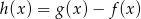 h(x) = g (x )&minus; f(x) 