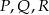 P,Q ,R 