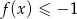 f(x) &le; &minus; 1 
