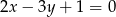 2x&minus; 3y + 1 = 0 