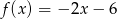 f(x) = &minus; 2x &minus; 6 