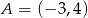 A = (&minus; 3,4) 