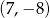 (7,&minus; 8) 