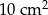 10cm 2 