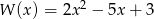 W (x) = 2x 2 &minus; 5x + 3 
