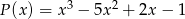 P(x ) = x3 &minus; 5x2 + 2x &minus; 1 