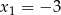 x1 = &minus; 3 