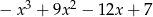  3 2 &minus; x + 9x &minus; 12x + 7 