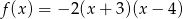 f(x ) = &minus; 2(x + 3)(x &minus; 4) 