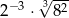 2&minus;3 &sdot; 3&radic; 82 