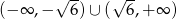  &radic; -- &radic; -- (&minus; &infin; ,&minus; 6) &cup; ( 6,+ &infin; ) 