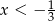 x < &minus; 1 3 