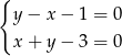 { y&minus; x&minus; 1 = 0 x+ y&minus; 3 = 0 