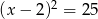 (x &minus; 2)2 = 25 
