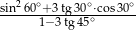 sin260∘+-3tg-30∘&sdot;cos30∘ 1&minus;3tg45∘ 