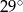  ∘ 2 9 