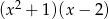 (x2 + 1)(x&minus; 2) 