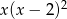 x(x &minus; 2)2 