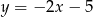 y = &minus; 2x &minus; 5 