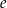 e 