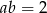 ab = 2 