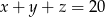 x + y + z = 20 