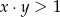 x &sdot;y > 1 