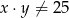 x &sdot;y &frasl;= 25 