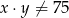 x &sdot;y &frasl;= 75 