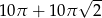  &radic; -- 10&pi; + 10&pi; 2 