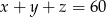 x + y + z = 60 