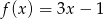 f(x) = 3x &minus; 1 