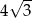  &radic; -- 4 3 