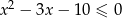 x 2 &minus; 3x &minus; 10 &le; 0 