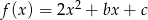 f (x) = 2x2 + bx + c 