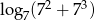 lo g (72 + 73) 7 