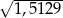 √ ------- 1,5129 